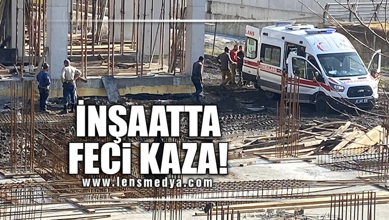 İNŞAATTA FECİ KAZA!