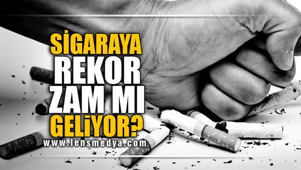 SİGARAYA REKOR ZAM MI GELİYOR?