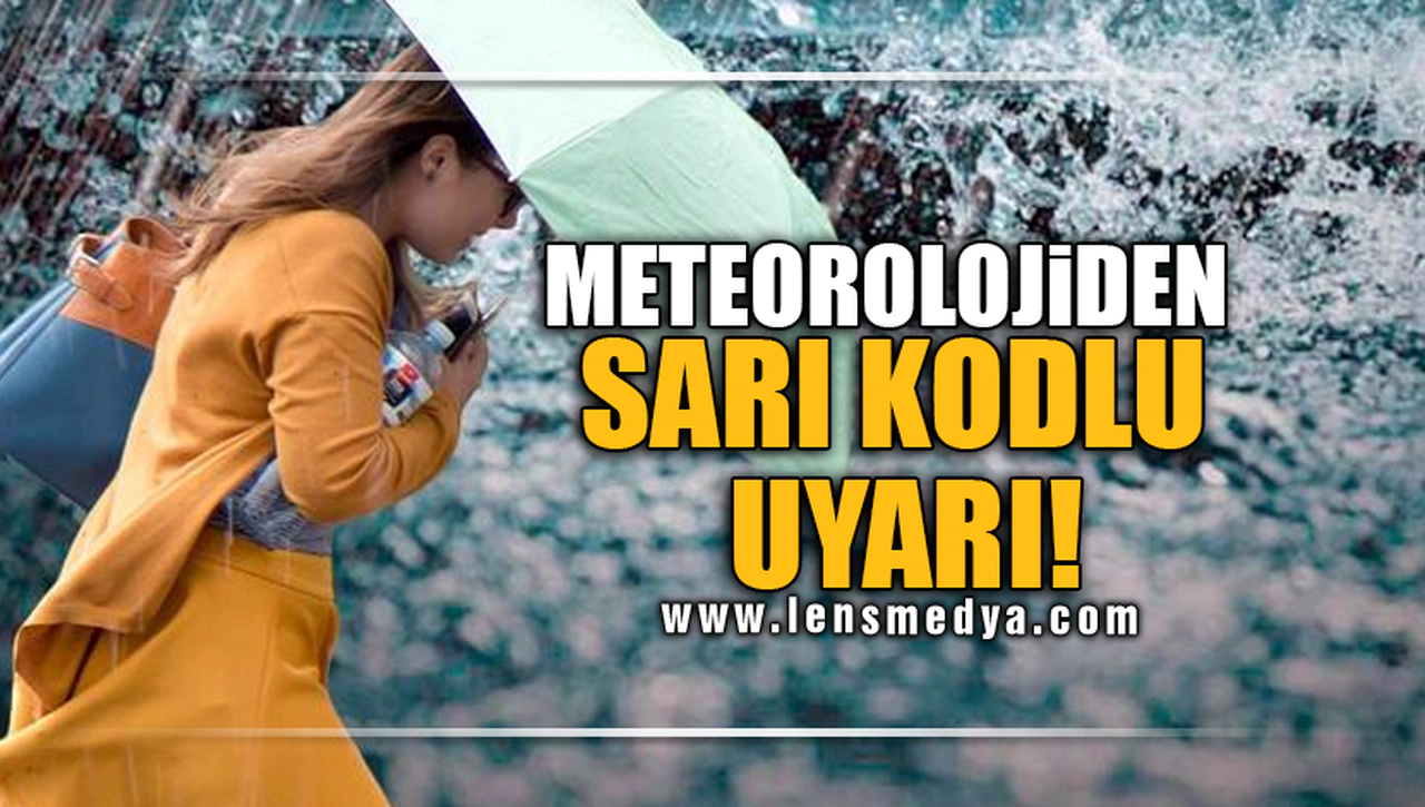 METEOROLOJİDEN SARI KODLU UYARI!
