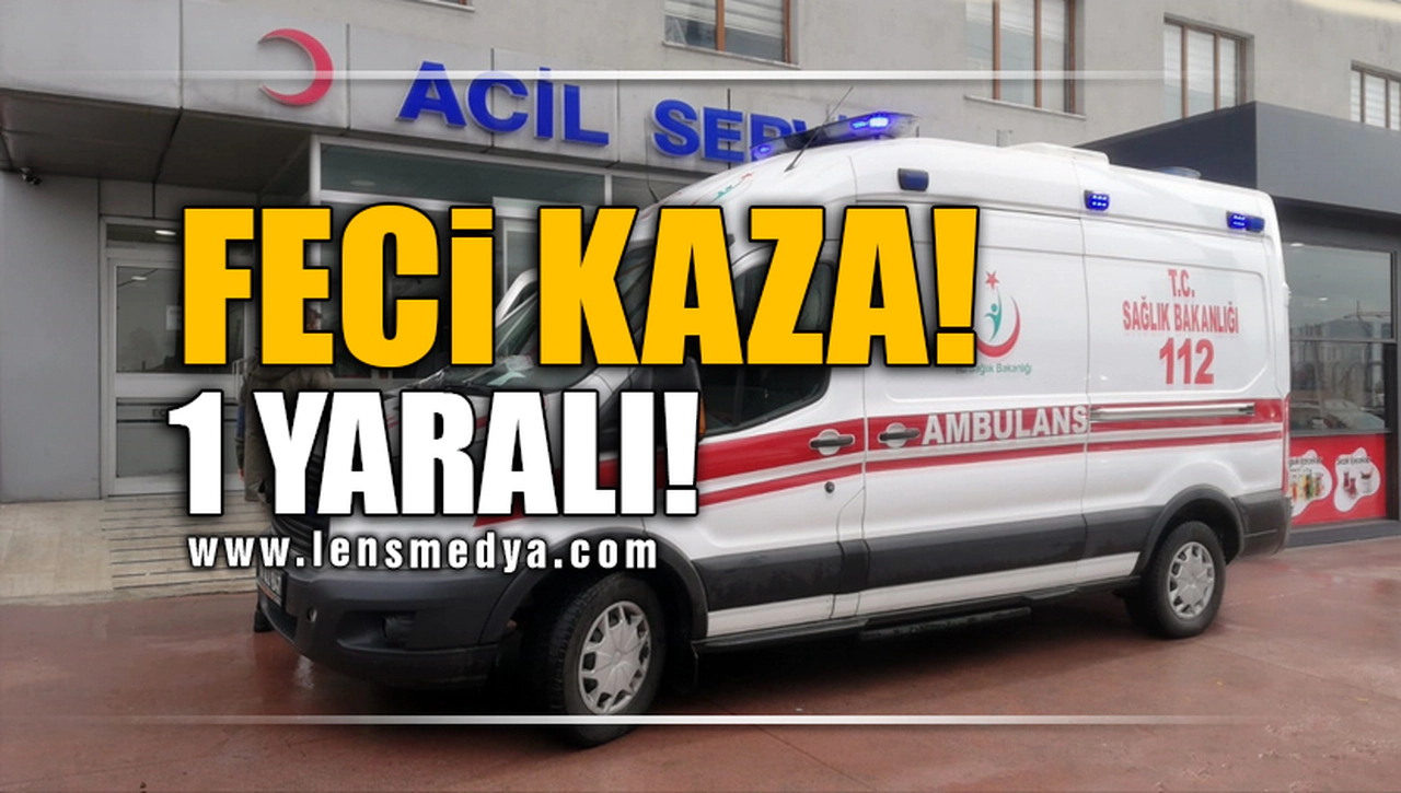 FECİ KAZA! 1 YARALI!