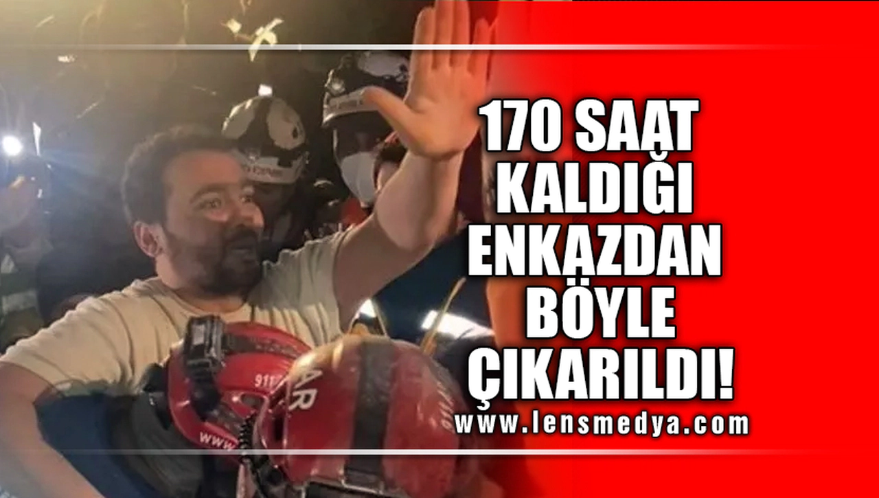 170 SAAT KALDIĞI ENKAZDAN BÖYLE ÇIKARILDI!