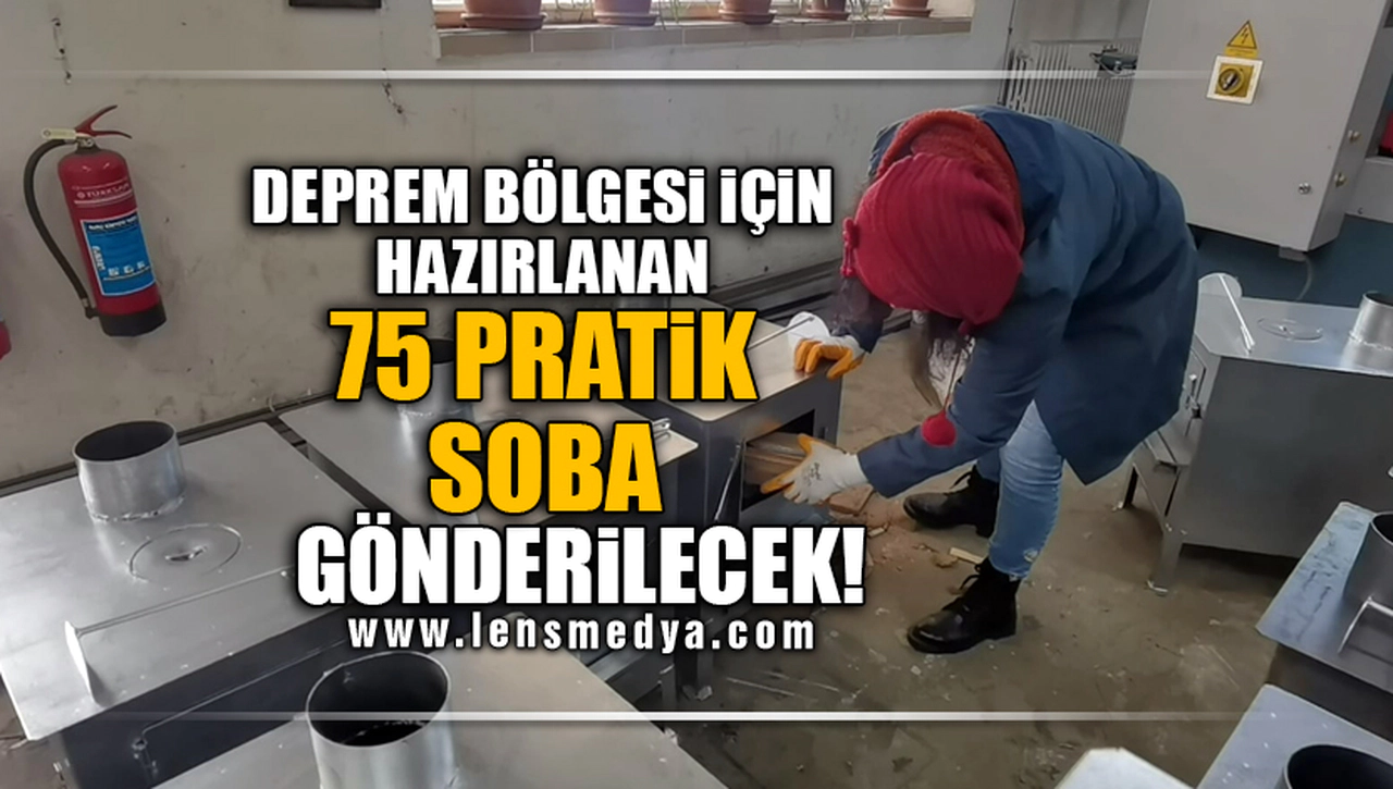 DEPREM BÖLGESİ İÇİN HAZIRLANAN 75 PRATİK SOBA GÖNDERİLECEK!