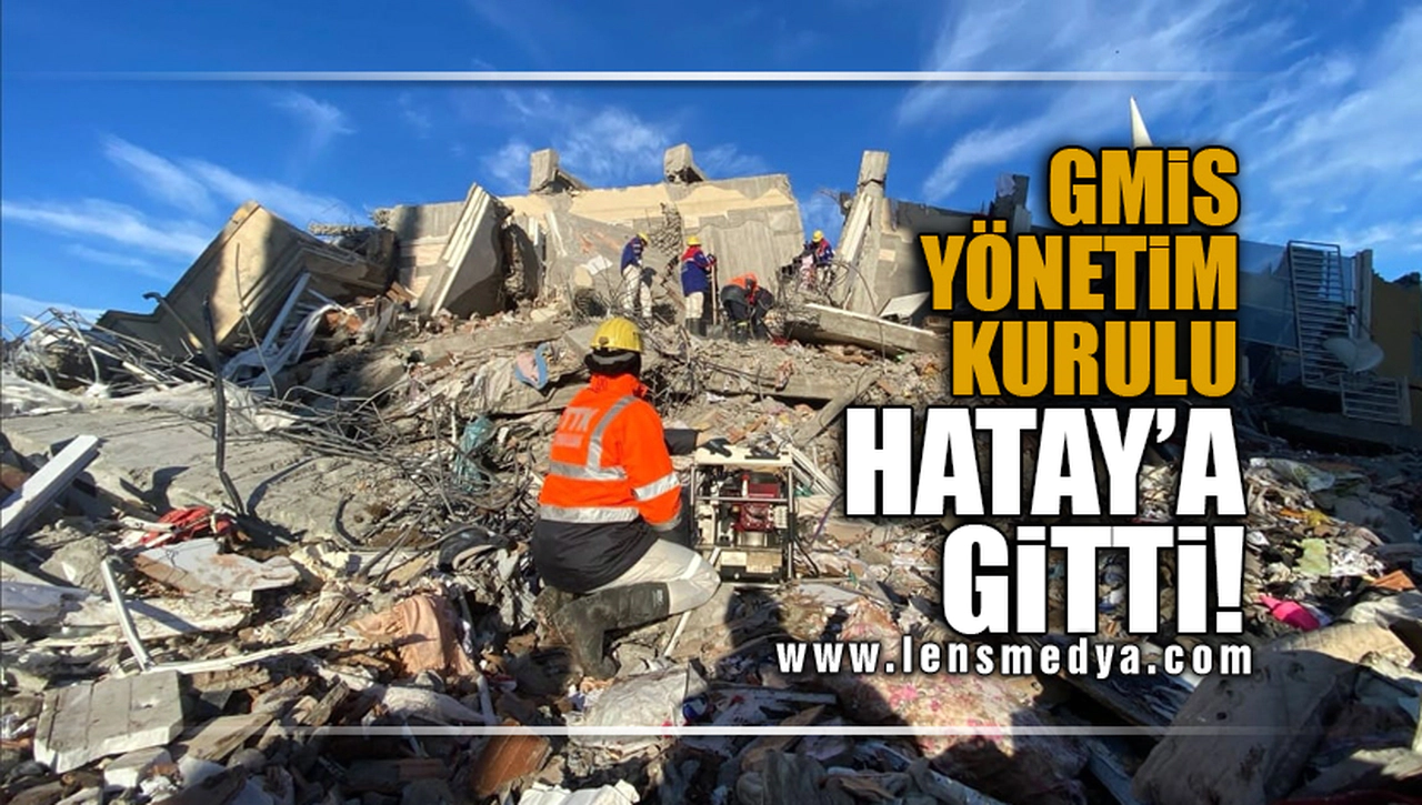 GMİS YÖNETİM KURULU HATAY'A GİTTİ!