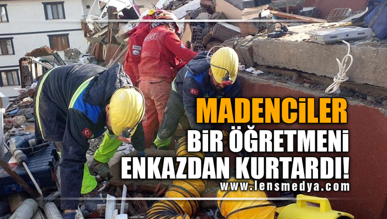 MADENCİLER BİR ÖĞRETMENİ ENKAZDAN KURTARDI!