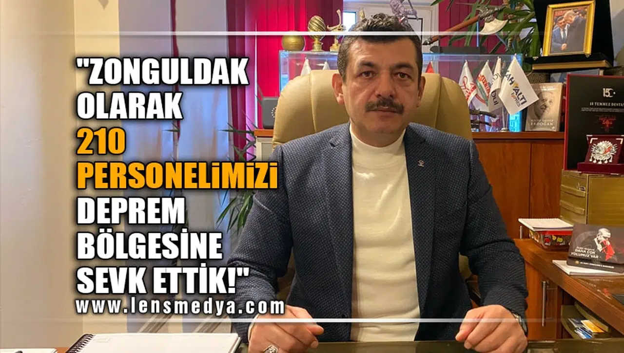 "ZONGULDAK OLARAK 210 PERSONELİMİZİ DEPREM BÖLGESİNE SEVK ETTİK!"