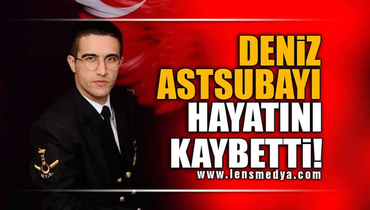 DENİZ ASTSUBAYI HAYATINI KAYBETTİ!