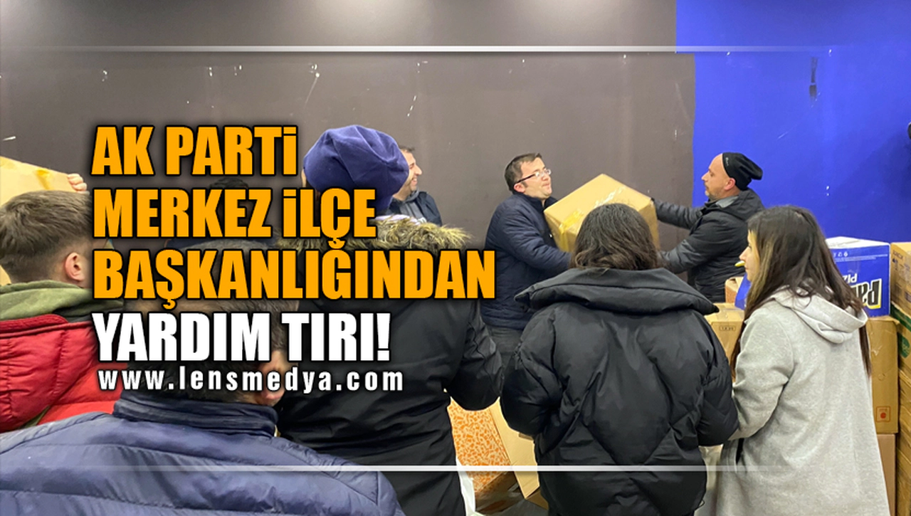 AK PARTİ MERKEZ İLÇE BAŞKANLIĞINDAN YARDIM TIRI!