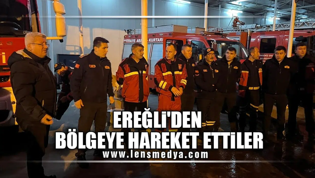 EREĞLİ'DEN BÖLGEYE HAREKET ETTİLER!