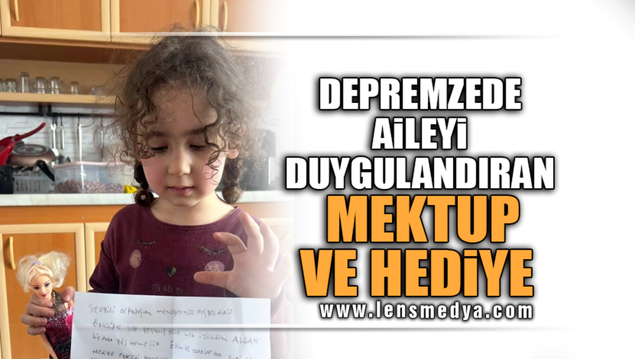 DEPREMZEDE AİLEYİ DUYGULANDIRAN MEKTUP VE HEDİYE!