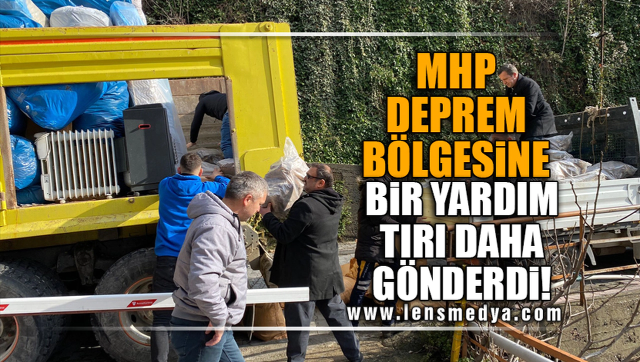 MHP DEPREM BÖLGESİNE BİR YARDIM TIRI DAHA GÖNDERDİ!