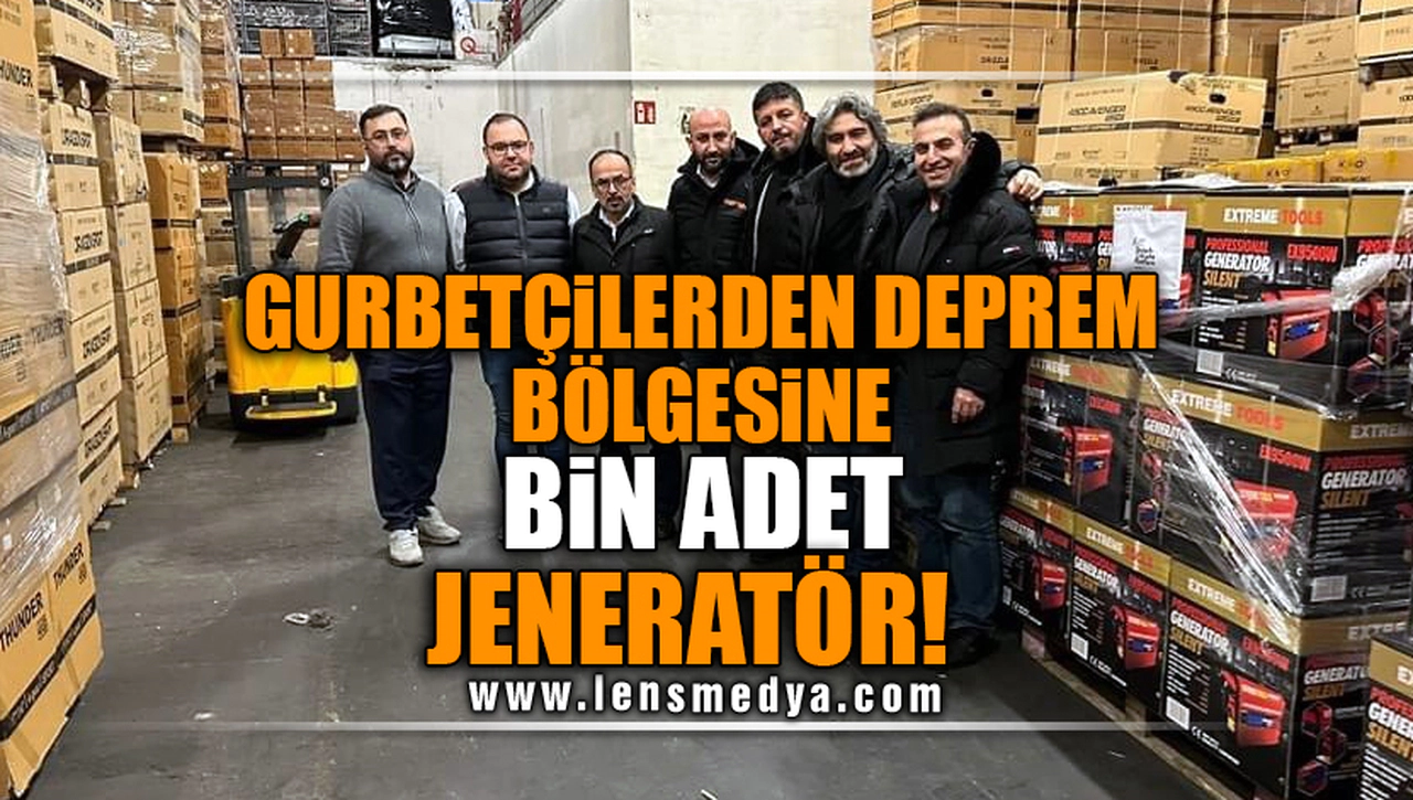 GURBETÇİLERDEN DEPREM BÖLGESİNE BİN ADET JENERATÖR!