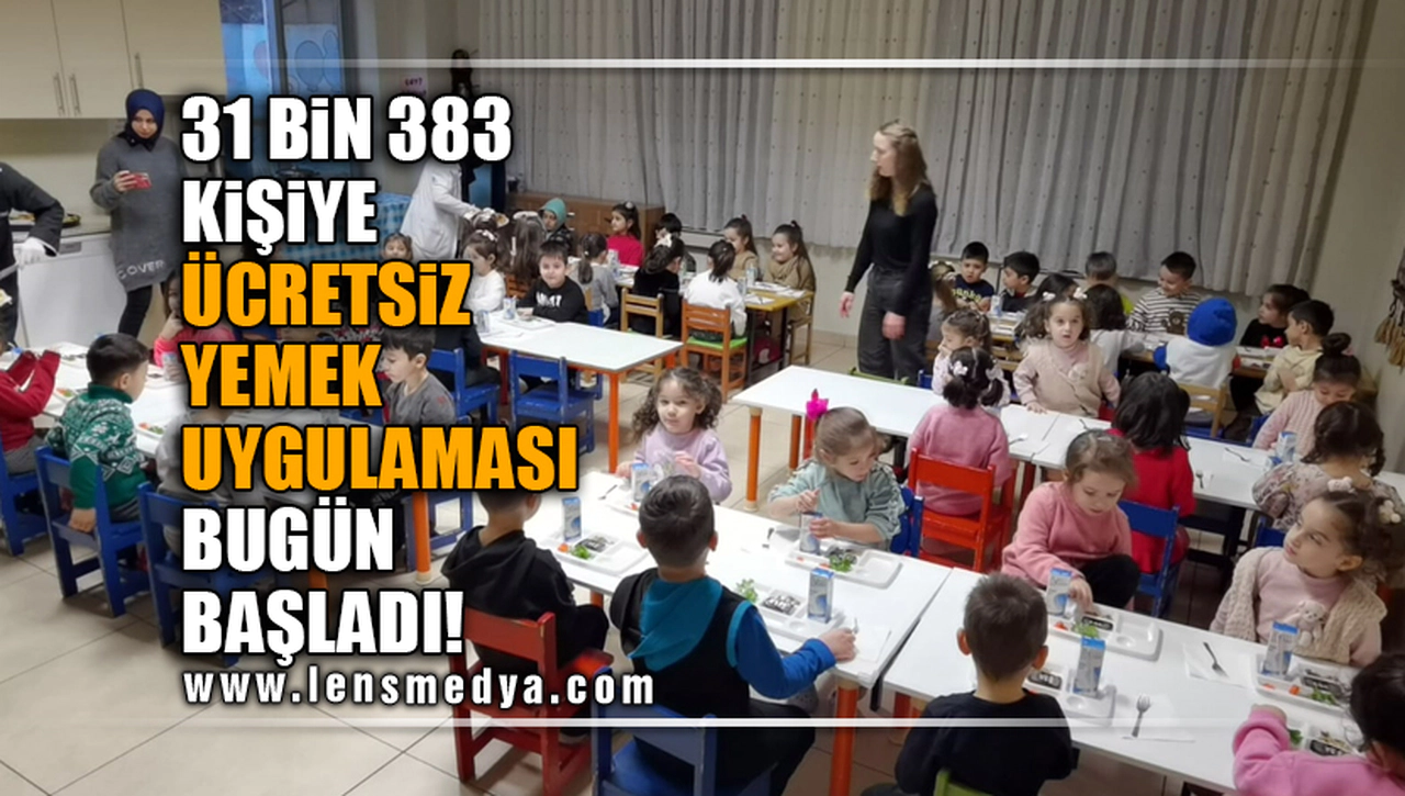 31 BİN 383 KİŞİYE ÜCRETSİZ YEMEK UYGULAMASI BUGÜN BAŞLADI!