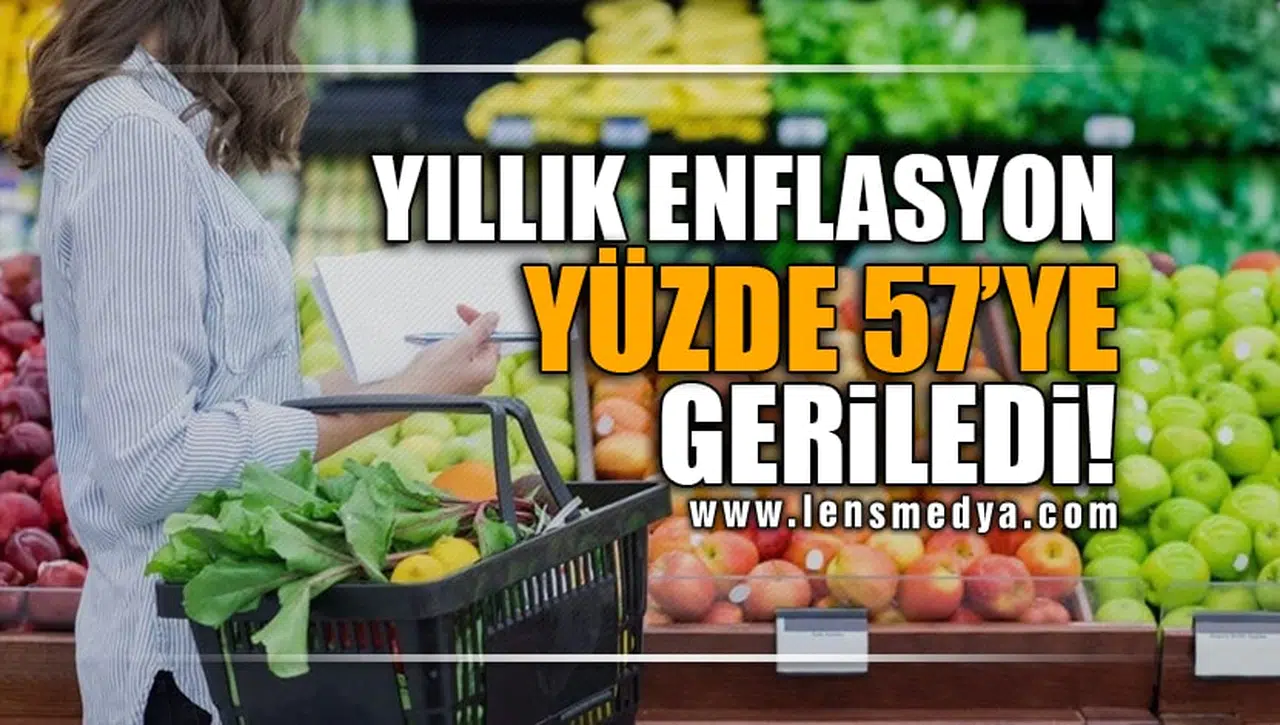 YILLIK ENFLASYON YÜZDE 57'YE GERİLEDİ!
