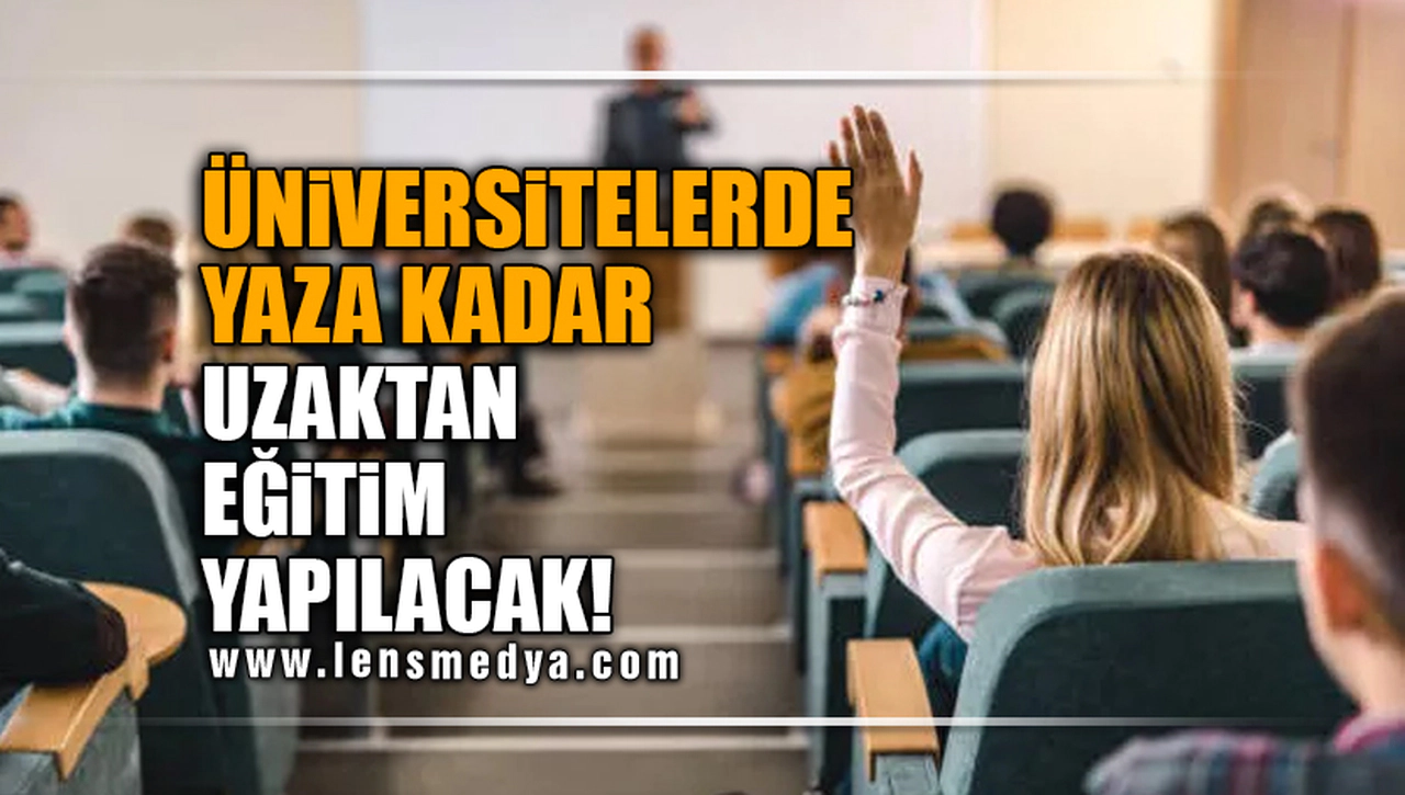 ÜNİVERSİTELERDE YAZA KADAR UZAKTAN EĞİTİM YAPILACAK!
