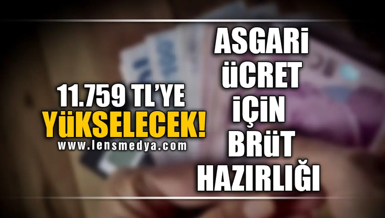 11.759 TL'YE YÜKSELECEK! ASGARİ ÜCRET İÇİN BRÜT HAZIRLIĞI!