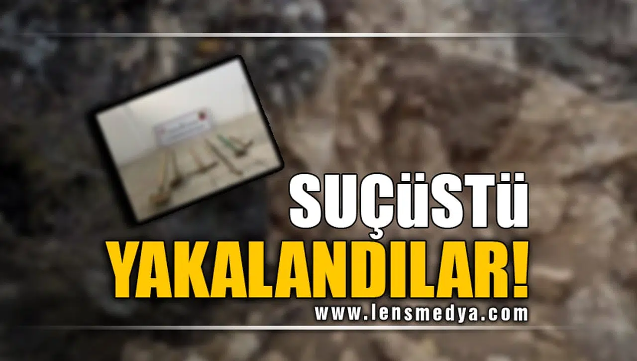 SUÇÜSTÜ YAKALANDILAR!