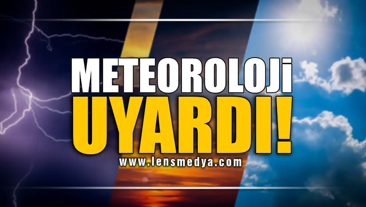 METEOROLOJİ UYARDI!