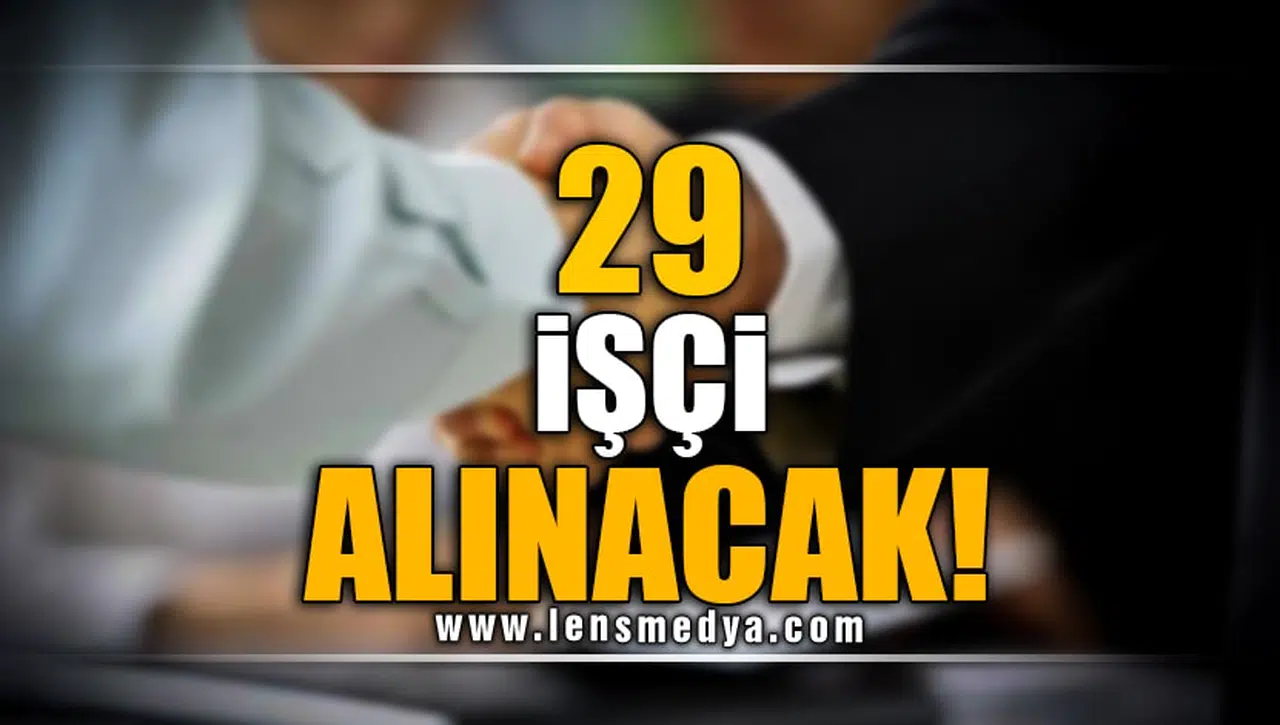 29 İŞÇİ ALINACAK!