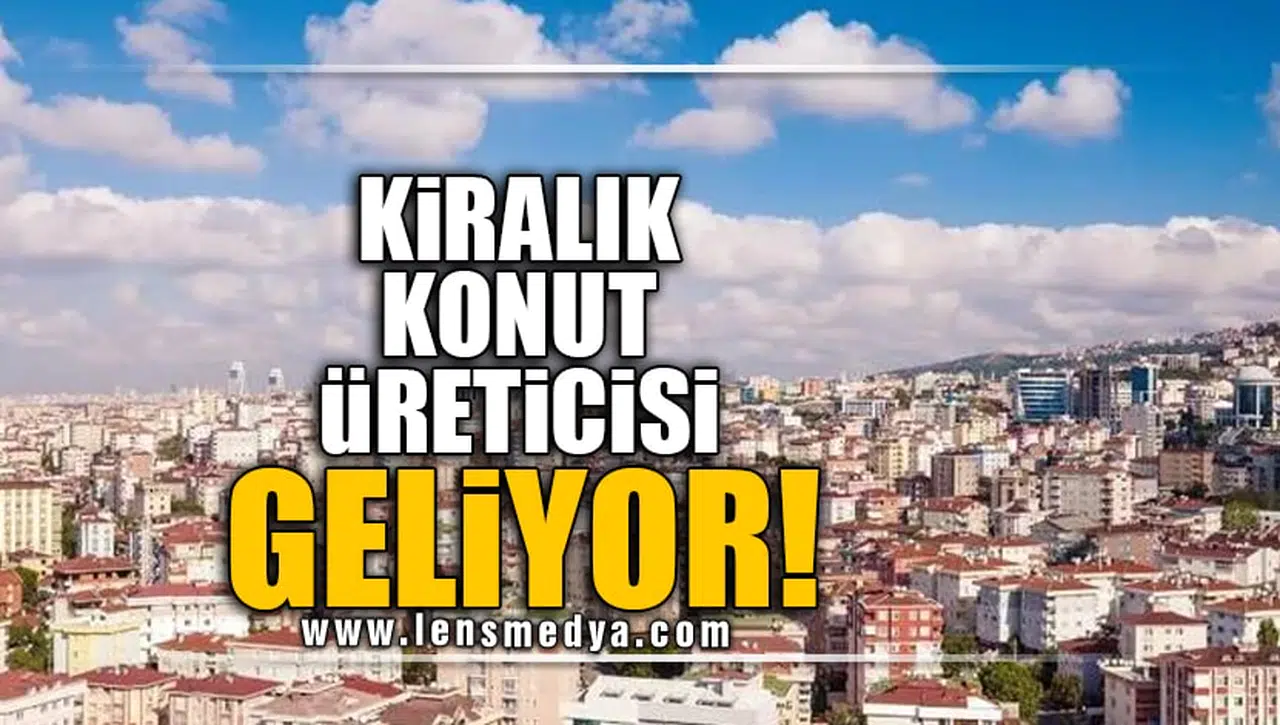 KİRALIK KONUT ÜRETİCİSİ GELİYOR!