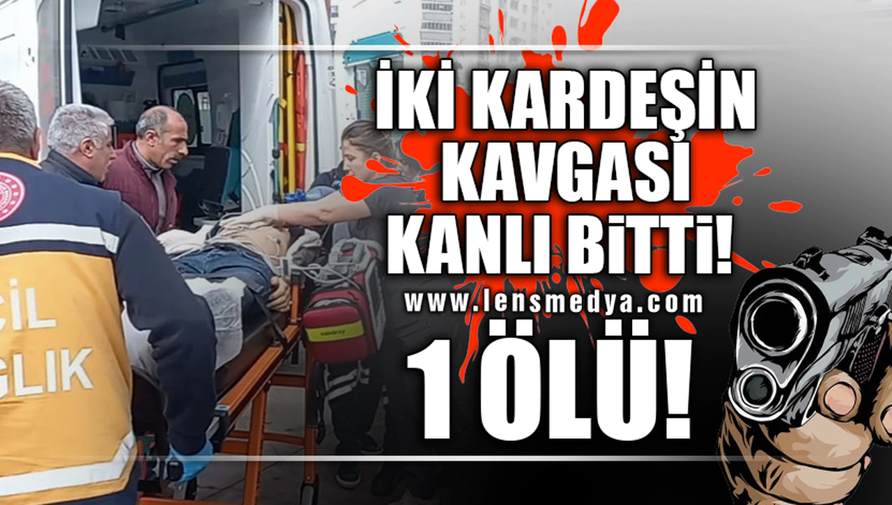 İKİ KARDEŞİN KAVGASI KANLI BİTTİ!