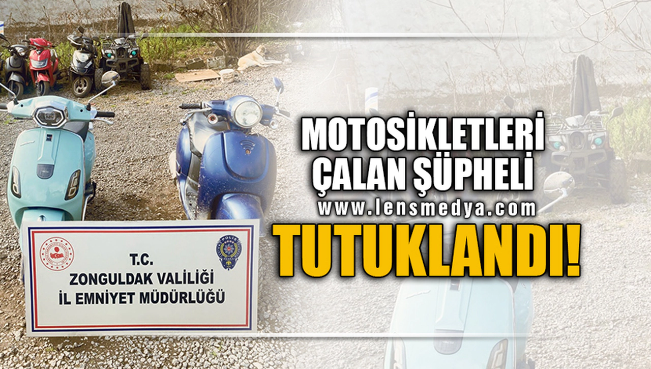 MOTOSİKLERİ ÇALAN ŞÜPHELİ TUTUKLANDI!