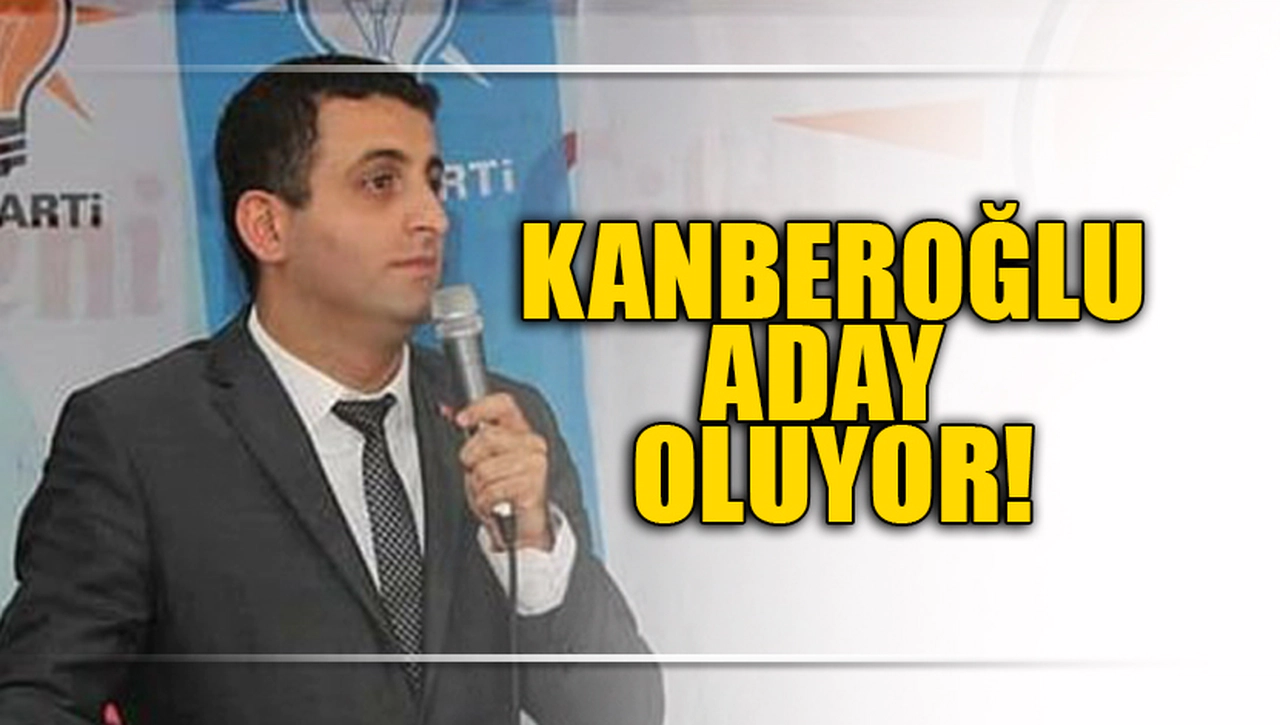 KANBEROĞLU ADAY OLUYOR!