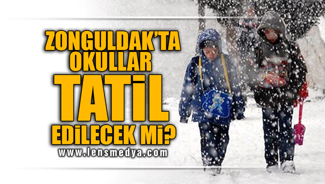 ZONGULDAK'TA OKULLAR TATİL EDİLECEK Mİ?