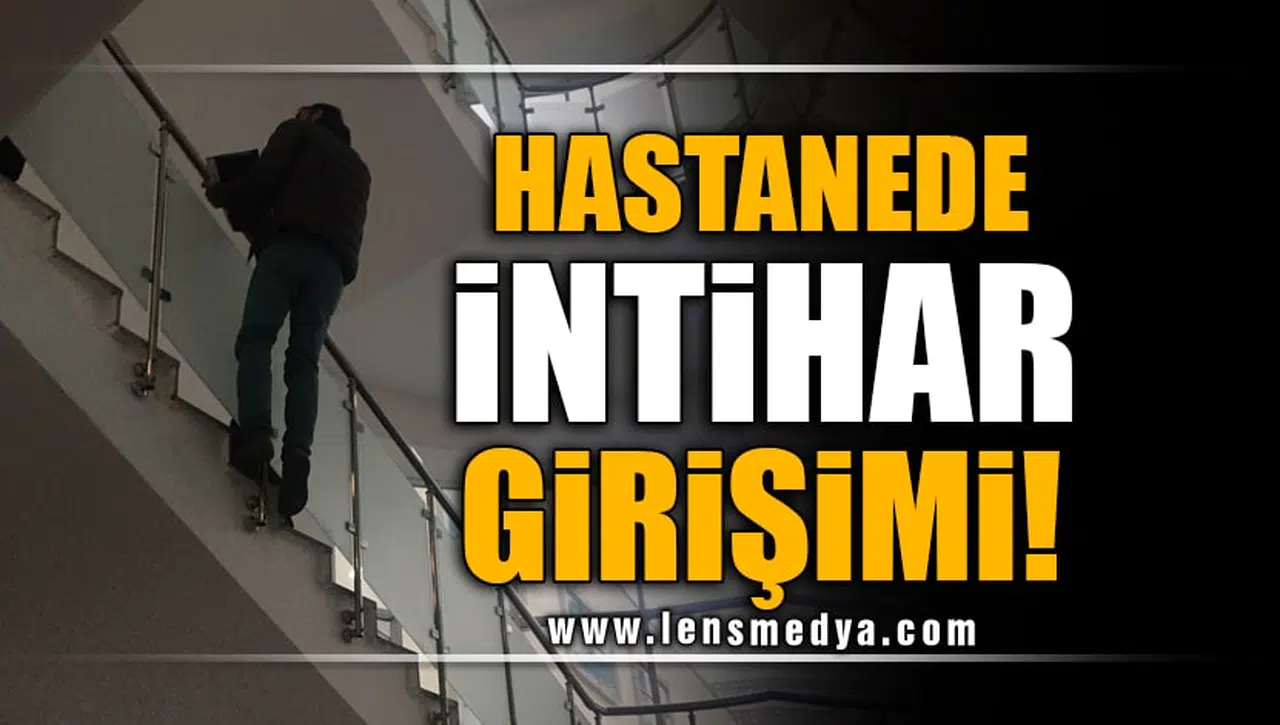 HASTANEDE İNTİHAR GİRİŞİMİ!