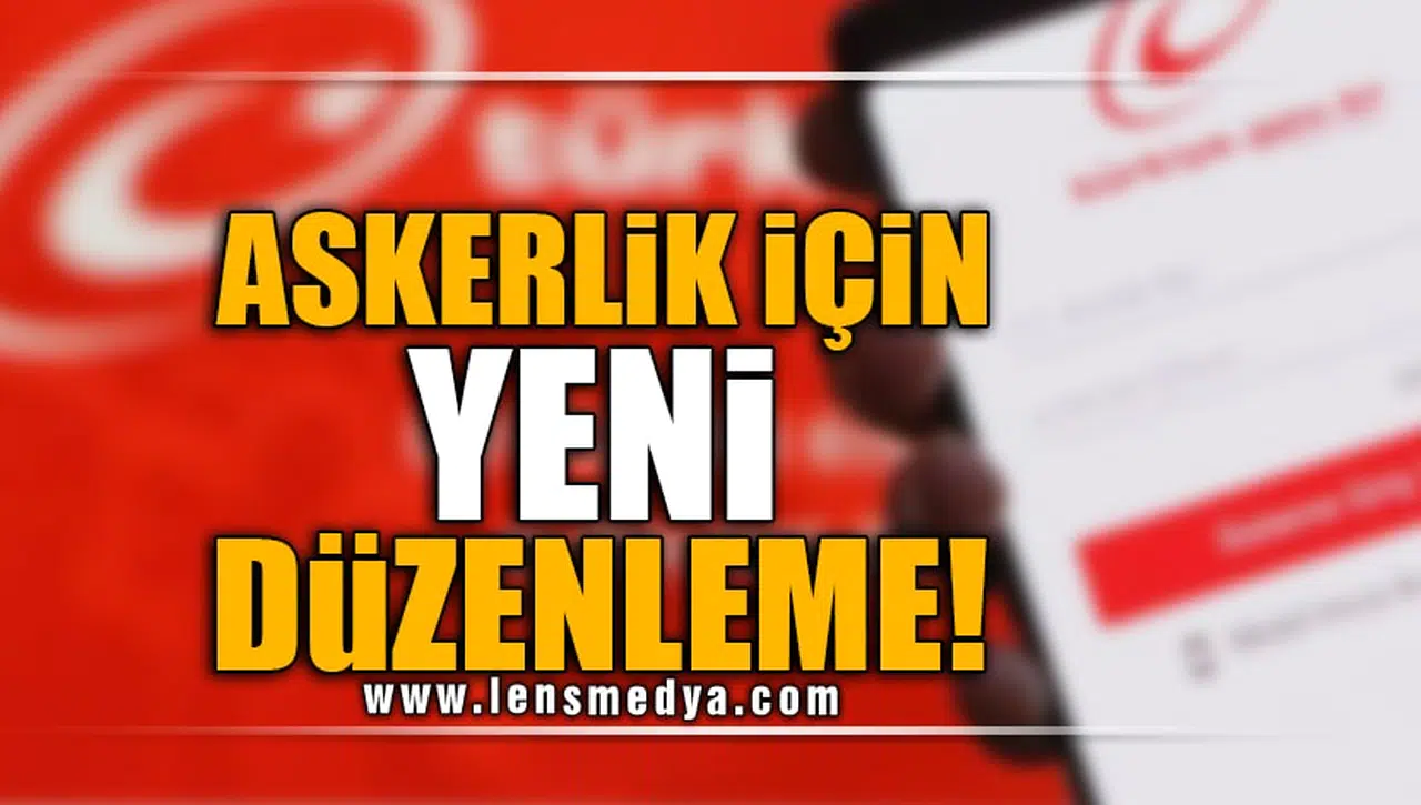 ASKERLİK İÇİN YENİ DÜZENLEME!