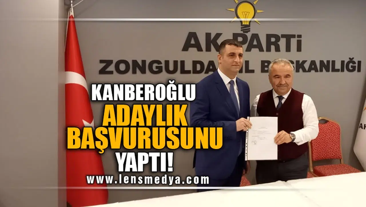 KANBEROĞLU ADAYLIK BAŞVURUSUNU YAPTI!