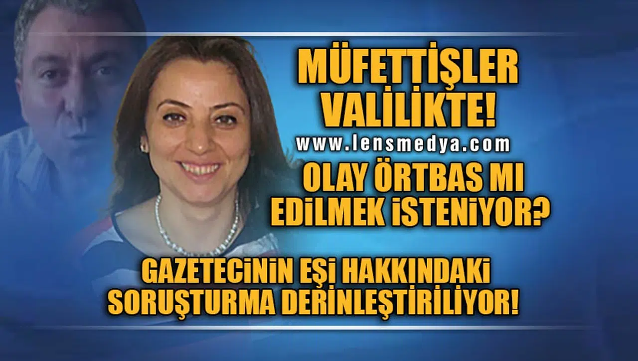 MÜFETTİŞLERE GÖZDAĞI MI VERİLMEK İSTENİYOR?