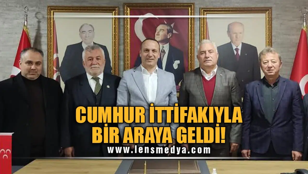 CUMHUR İTTİFAKIYLA BİR ARAYA GELDİ