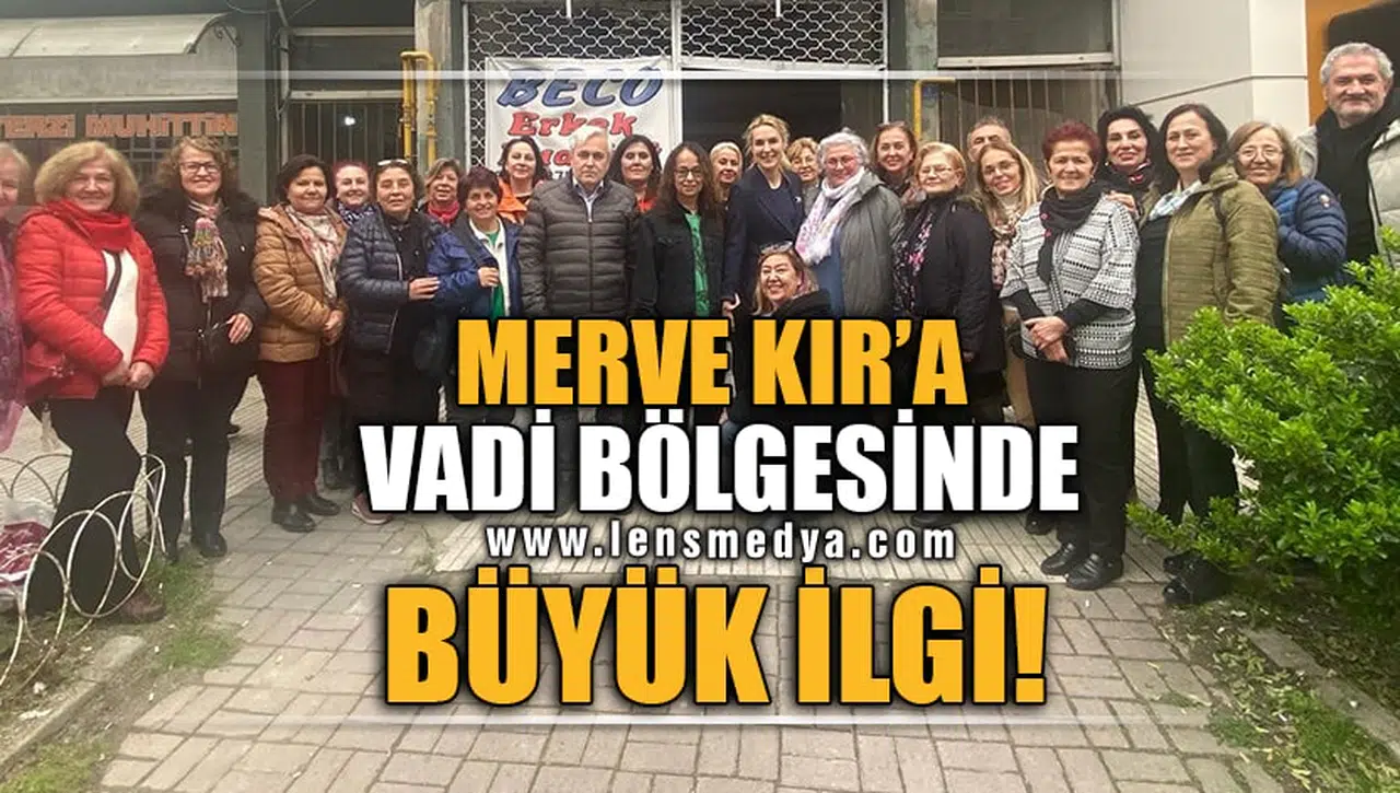 MERVE KIR'A VADİ BÖLGESİNDE BÜYÜK İLGİ!