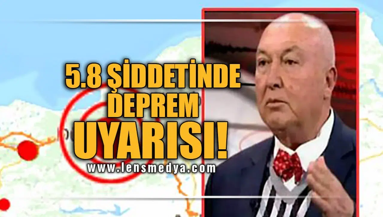 5.8 ŞİDDETİNDE DEPREM UYARISI!