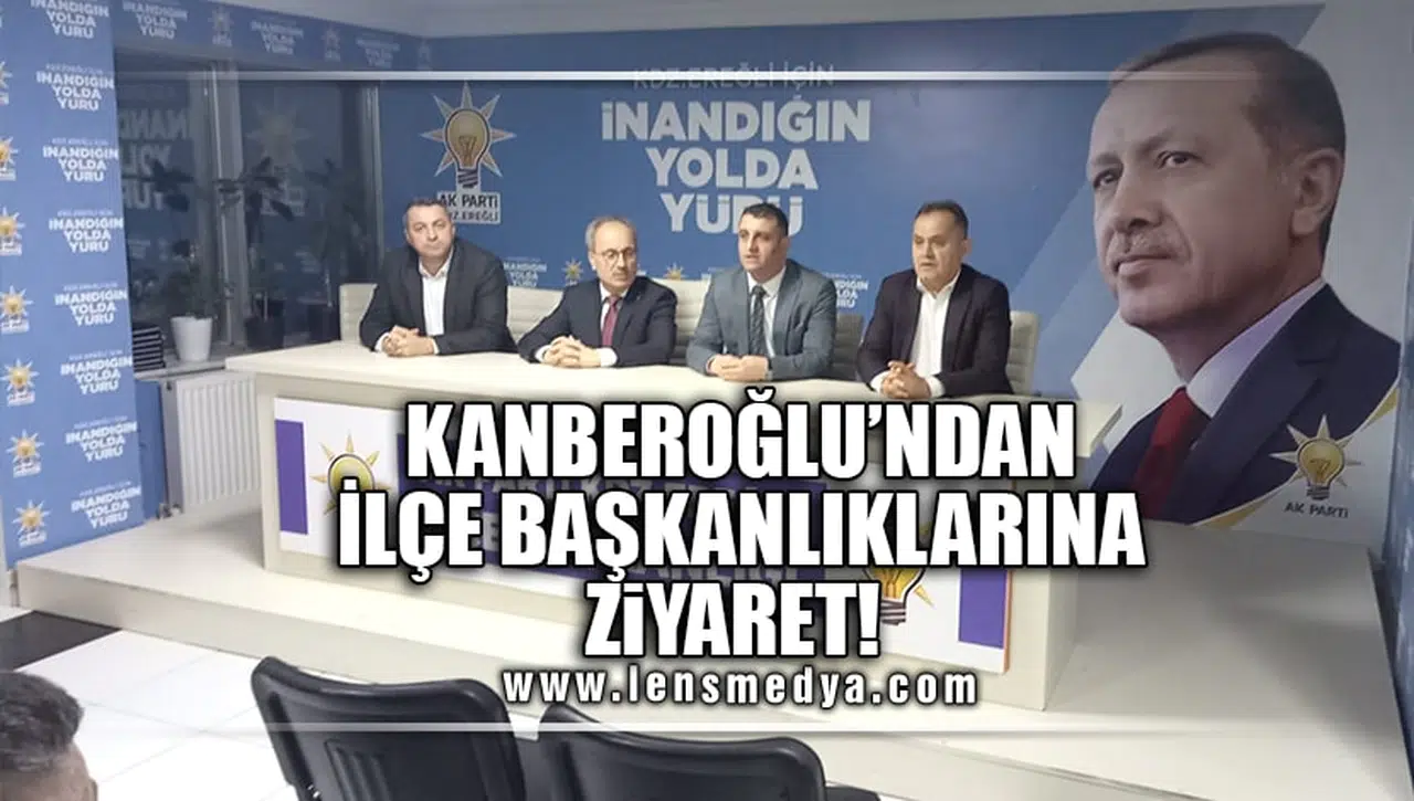KANBEROĞLU'NDAN İLÇE BAŞKANLIKLARINA ZİYARET!