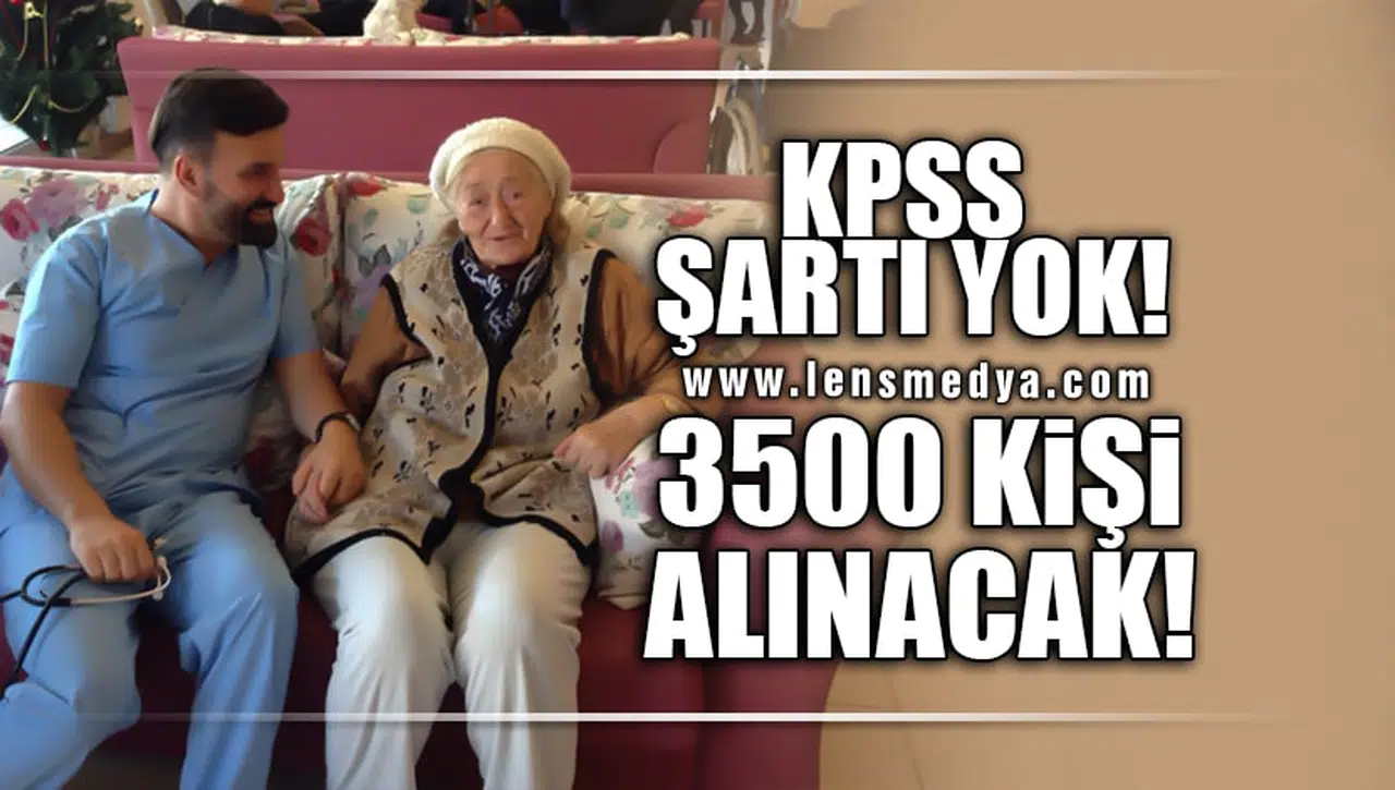 KPSS ŞARTI YOK! 3500 KİŞİ ALINACAK...