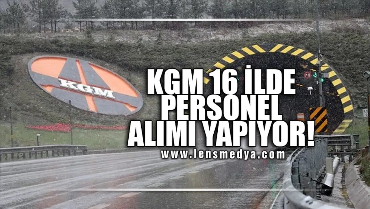 KGM 16 İLDE PERSONEL ALIMI YAPIYOR!