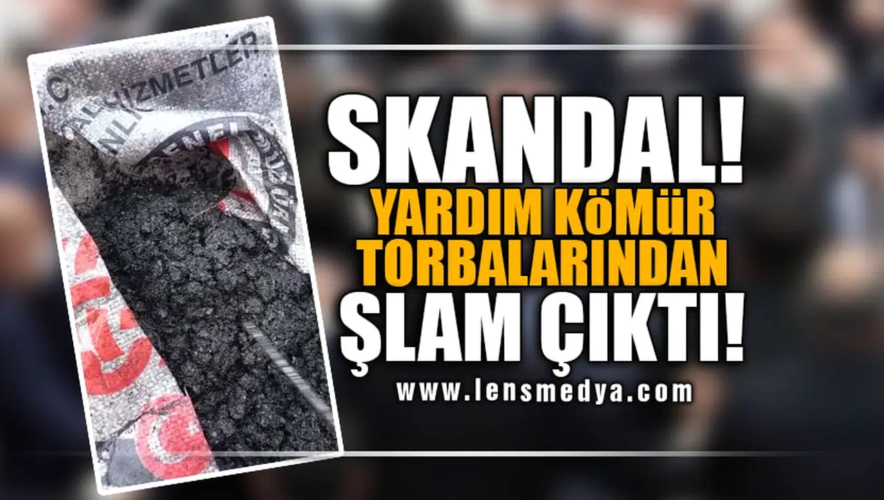 SKANDAL! YARDIM KÖMÜRÜ TORBALARINDAN YERİNE ŞLAM ÇIKTI!