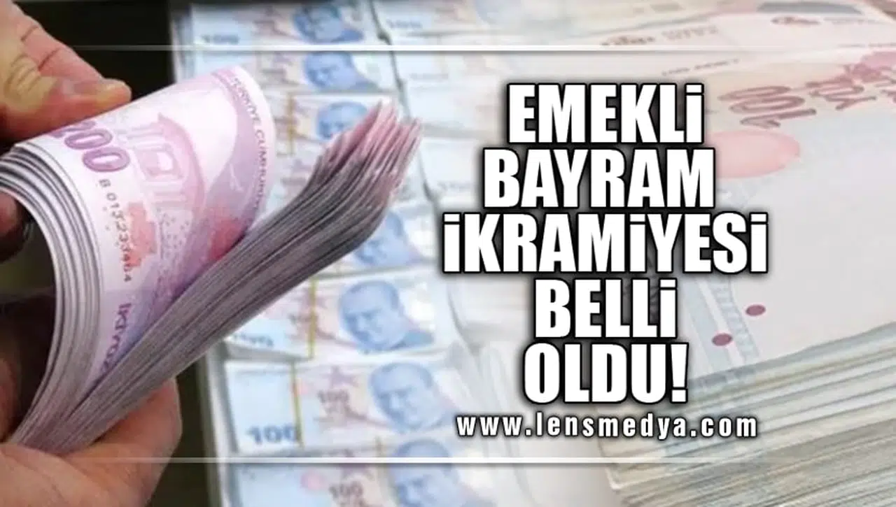 EMEKLİ BAYRAM İKRAMİYESİ BELLİ OLDU!