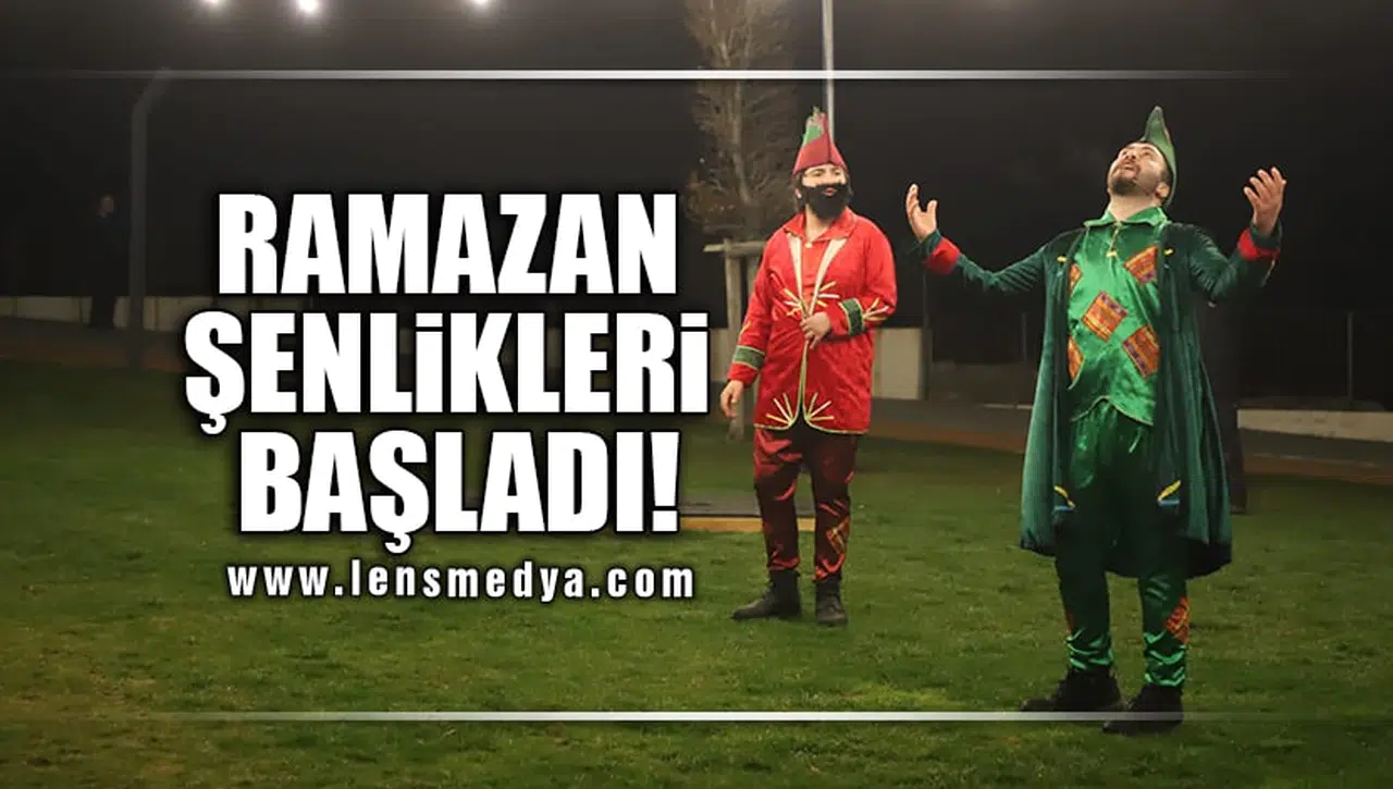 RAMAZAN ŞENLİKLERİ BAŞLADI!