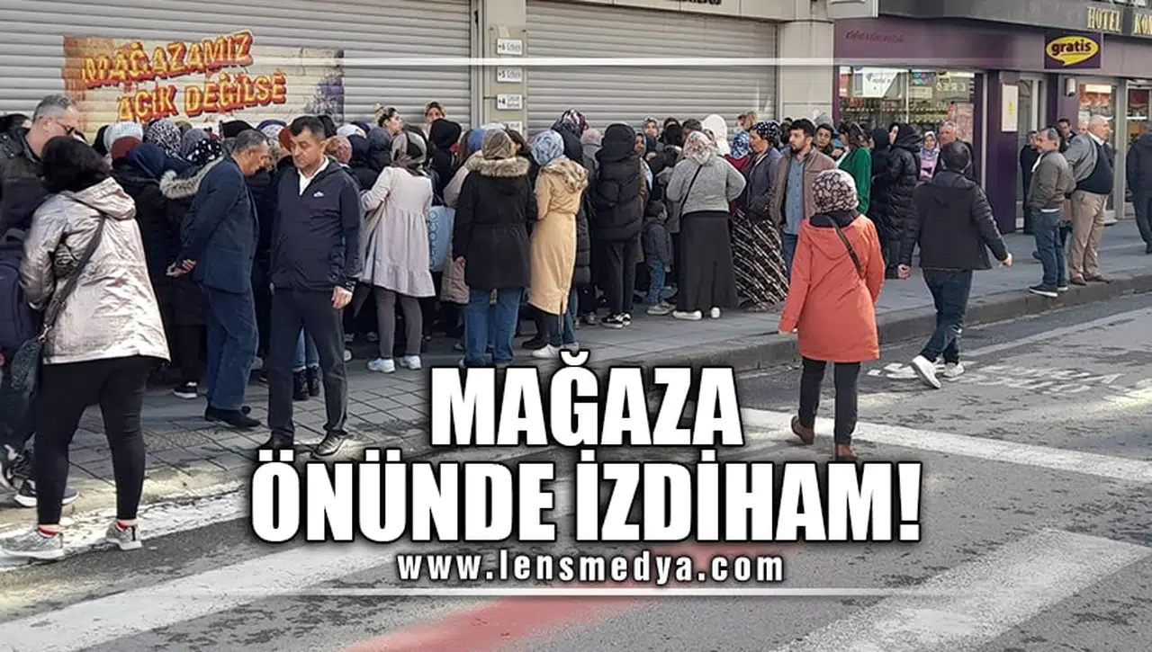 MAĞAZA ÖNÜNDE İZDİHAM YAŞANDI!
