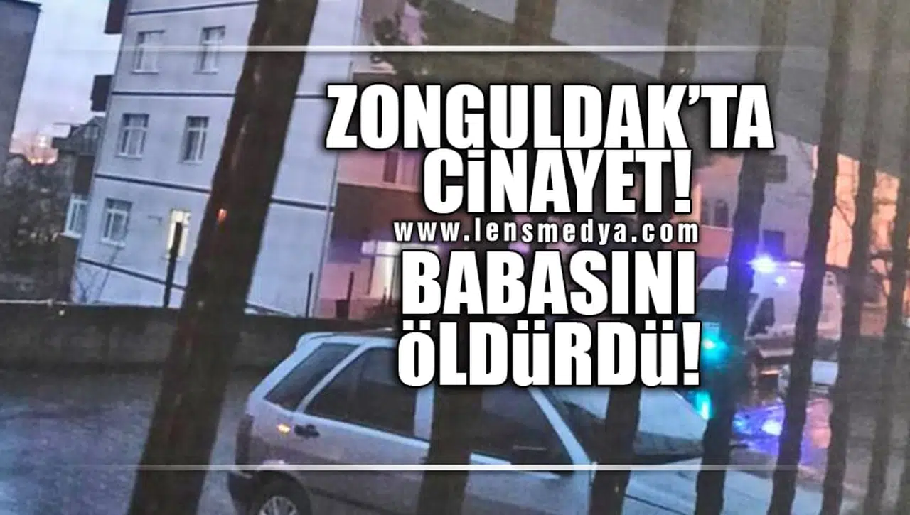 CİNAYET! BABASINI ÖLDÜRDÜ!