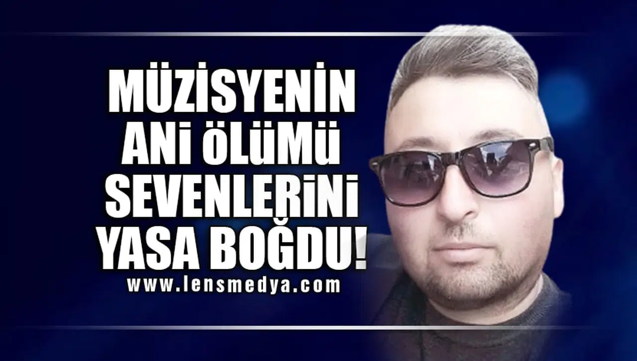 GENÇ YAŞTA HAYATINI KAYBETTİ!