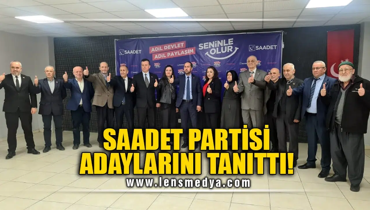 SAADET PARTİSİ ADAYLARINI TANITTI!
