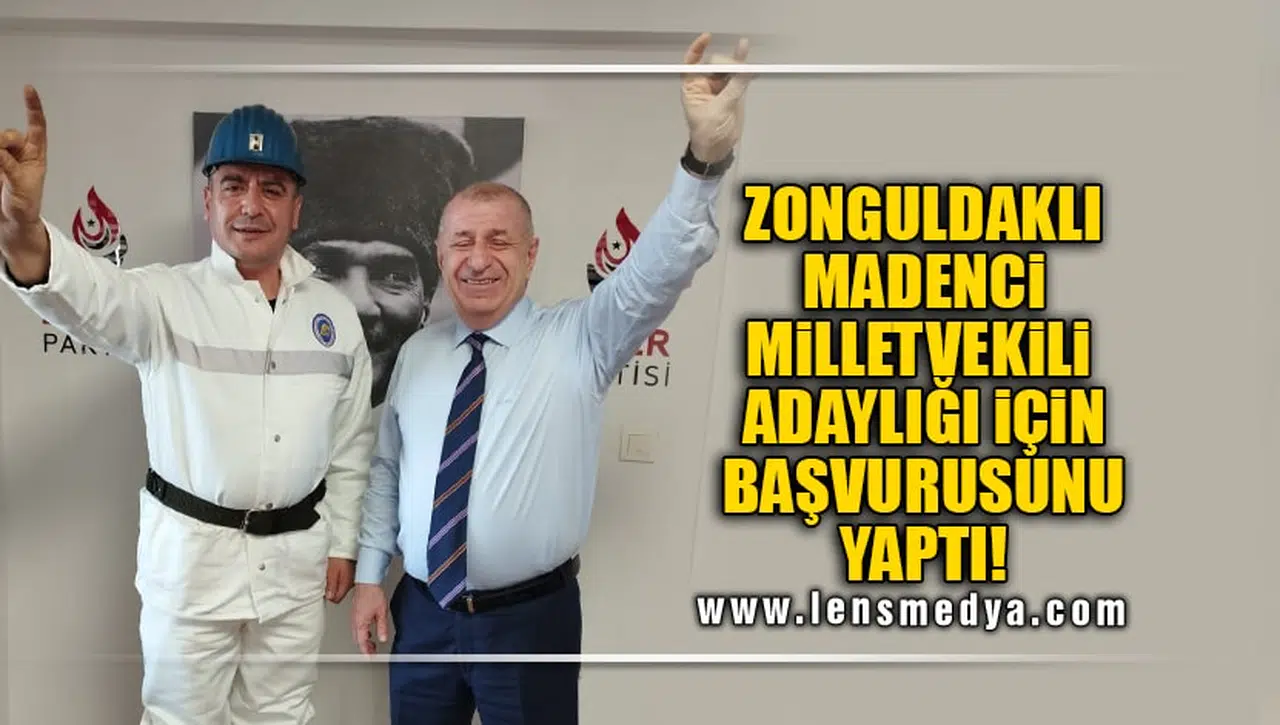 MADEN İŞÇİSİ MİLLETVEKİLİ ADAYLIĞI İÇİN BAŞVURUSUNU YAPTI!