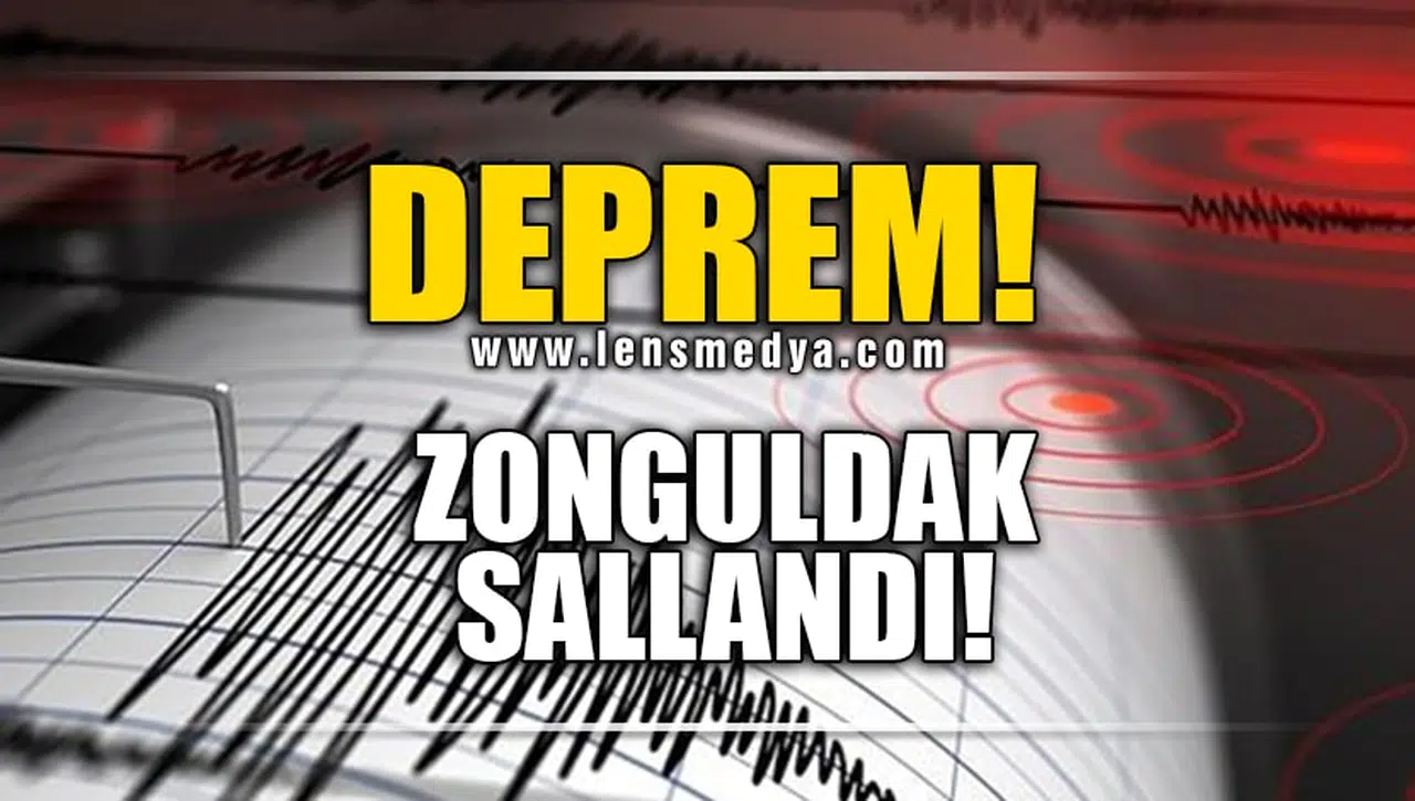 DEPREM... ZONGULDAK SALLANDI!