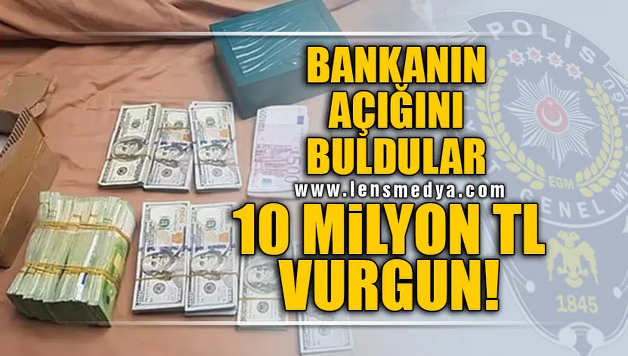 BANKANIN AÇIĞINI BULDULAR... 10 MİLYON TL VURGUN!