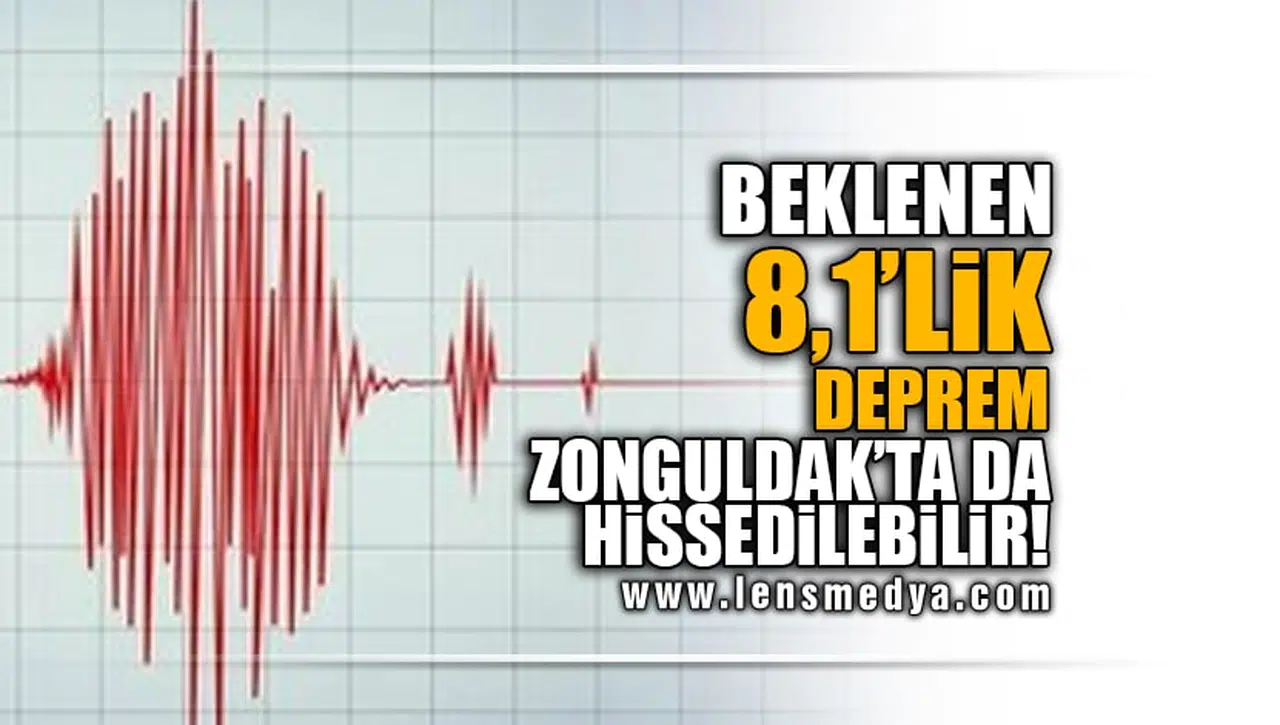 BEKLENEN 8.1’LİK DEPREM ZONGULDAK’TA DA HİSSEDİLEBİLİR