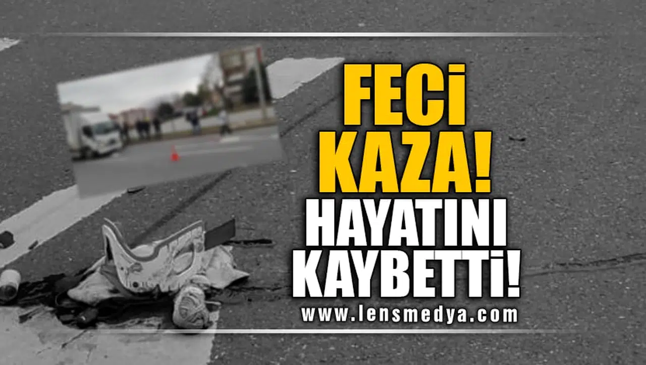 FECİ KAZA! HAYATINI KAYBETTİ!
