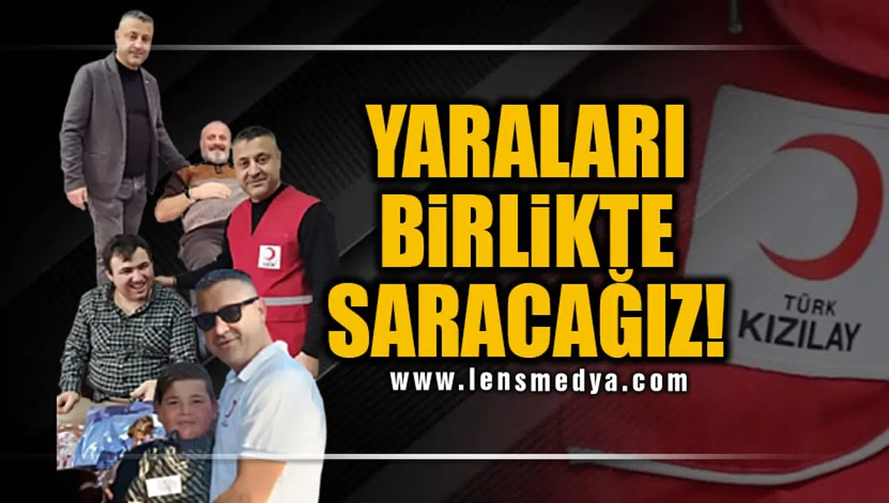 YARALARI BİRLİKTE SARACAĞIZ!
